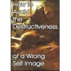 how_to_avoid_the_destructiveness_of_a_wrong_self_image