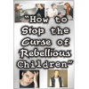 how_to_stop_the_curse_of_rebellious_children