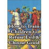 how_to_train_children_to_refuse_evil_and_choose_good