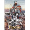 the_consequences_of_living_life_without_a_pastor